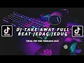 Download Lagu DJ TAKE AWAY FULL BEAT JEDAG JEDUG || VIRAL TIKTOK || DJ TAKEAWAY TERBARU 2021!!