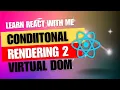 11 React JS Conditional Rendering Part-2 Virtual DOM