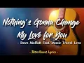 Download Lagu Nothing's Gonna Change My Love For You - Dave Moffatt Feat. Music Travel Love (Lyrics)