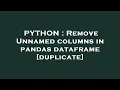PYTHON Remove Unnamed columns in pandas dataframe