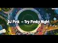 Download Lagu DJ TRY P!NK FUNKY NIGHT VIRAL TIKTOK TERBARU FULL BASS - STEVE WUATEN