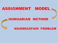 How to solve Maximization Assignment Model problem by usuing Hungarian Method