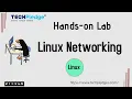 Hands-on Lab Linux Networking Linux Networking Commands Linux Admin Module 5 Lab
