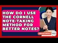 How Do I Use The Cornell Note-Taking Method For Better Notes - Senior Year Strategies