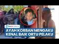 Download Lagu Pengakuan Ayah Korban Pembunuhan Keji di Kolaka Timur, Mengaku Kenal Baik Keluarga Pelaku