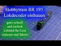 Hobbytrain BR 193  Lokdecoder einbauen ganz schnell und einfach Lokbild für Ecos einlesen und fahren