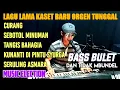 Download Lagu LAGU LAMA KASET BARU ORGEN TUNGGAL BASS BULET DAN TIDAK MBUNDEL