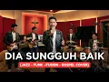 Lagu DIA SUNGGUH BAIK | JAZZ-FUNK-FUSION-GOSPEL COVER