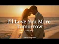 Download Lagu I’ll Love You More Tomorrow 💖 | Romantic Country Love Song for Forever Love (Official Lyrics Video)