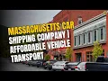 Massachusetts Car Shipping Company Affordable Vehicle Transport in MA A1 Auto Transport