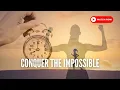 Push Beyond Limits and Conquer The Impossible