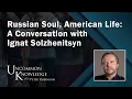 Lagu Russian Soul, American Life: A Conversation with Ignat Solzhenitsyn | Hoover Institution