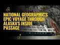 National Geographic Society s Epic Voyage through Inside Passage