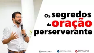OS SEGREDOS DA ORAÇÃO PERSEVERANTE - Diogo Dantas