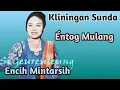 Download Lagu Kliningan Sunda Éntog Mulang - Si Geureuleung Encih Mintarsih