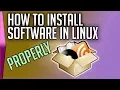 How to install software in Linux properly