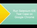 Run Selenium IDE Test Case On Google Chrome