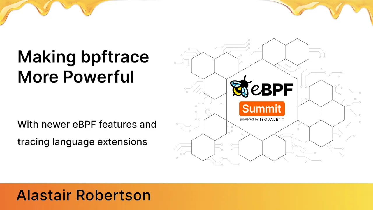 Making bpftrace more powerful -Alastair Robertson