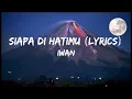 Download Lagu Iwan Siapa Di Hatimu (lyrics)