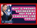Why Is Prompt Engineering Key For AI Command-line Tools - Learning To Code With AI