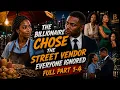 Full part 1-4 The Billionaire Chose the Street Vendor Everyone Ignored