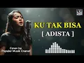 Lagu KU TAK BISA - ADISTA (AI Cover Lirik) | Lagu Pop Galau Indonesia Paling Sedih Viral 2024