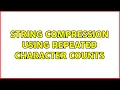 String compression using repeated character counts 2 Solutions