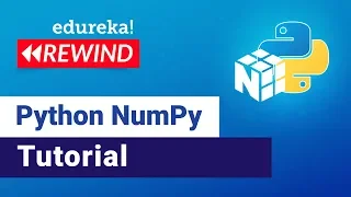 NumPy in Python Python NumPy Tutorial for Beginners Edureka Python Rewind - 2