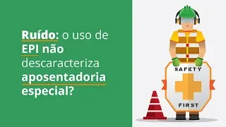 Agente nocivo Ruído: o uso de EPI não descaracteriza aposentadoria especial?