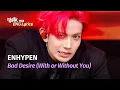 Download Lagu [🌎ENG Lyrics] ENHYPEN (엔하이픈) - Bad Desire (With or Without You) | KBS WORLD TV 250620