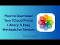 How to Download Your iCloud Photo Library 5 Easy Methods for Seniors