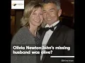 Olivia Newton John s Missing Husband Was Alive
