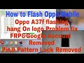 Oppo A37f Flashing Pin lock Pattern Lock Removed hang on logo Problem fix