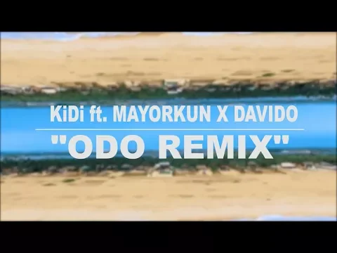 Download MP3 KiDi ft Mayorkun & Davido - Odo Remix | Lyrics