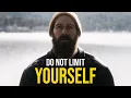 Do Not Limit Yourself - Best Motivational Ever