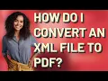 How do I convert an XML file to PDF