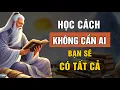 Download Lagu Cổ Nhân Dạy: Học Cách KHÔNG Cần Ai, Bạn Sẽ CÓ TẤT CẢ - Triết Lý Cuộc Sống | Lời Dạy Cổ Nhân