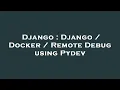 Django Django Docker Remote Debug using Pydev