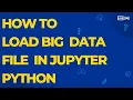 How to load big data file in Jupyter Python