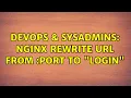 DevOps SysAdmins Nginx rewrite url from port to login