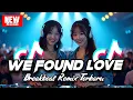 Download Lagu WE FOUND LOVE BREAKBEAT REMIX TERBARU 2025