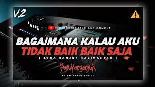 Download DJ BAGAIMANA KALAU AKU TIDAK BAIK BAIK SAJA||REMIX FULL BAND||ZONA GANJUR KALIMANTAN MP3