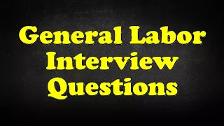General Labor Interview Questions