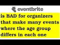Eventbrite is BAD for organizers that make the same events with different age groups