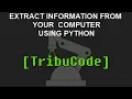 Extract Information from your Computer using Python
