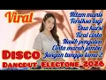 Lagu DISCO DANGDUT REMIX ELECTONE TERBARU FULL ALBUM PILIHAN TERPOPULER 2026 FULL BASS SUPER GLERR 