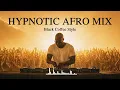 Afro House 2026 Mix | Deep Melodic Set 🎧 | Black Coffee Style