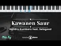 Download Lagu Kawanen Saur - Hendra Kumbara feat. Selagood (KARAOKE PIANO - MALE KEY)