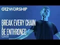 Download Lagu G12 Worship - Break Every Chain / Be Enthroned (Cover)