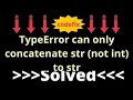 Understanding TypeError can only concatenate str not int to str